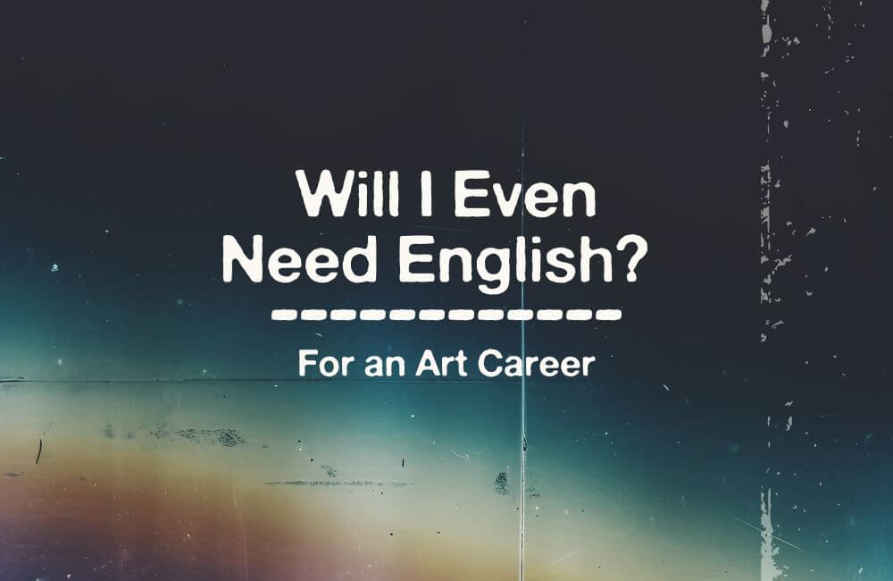 Will I Even Need English for my Art Career?