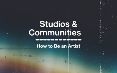How to be an Artist | Studios & Communites