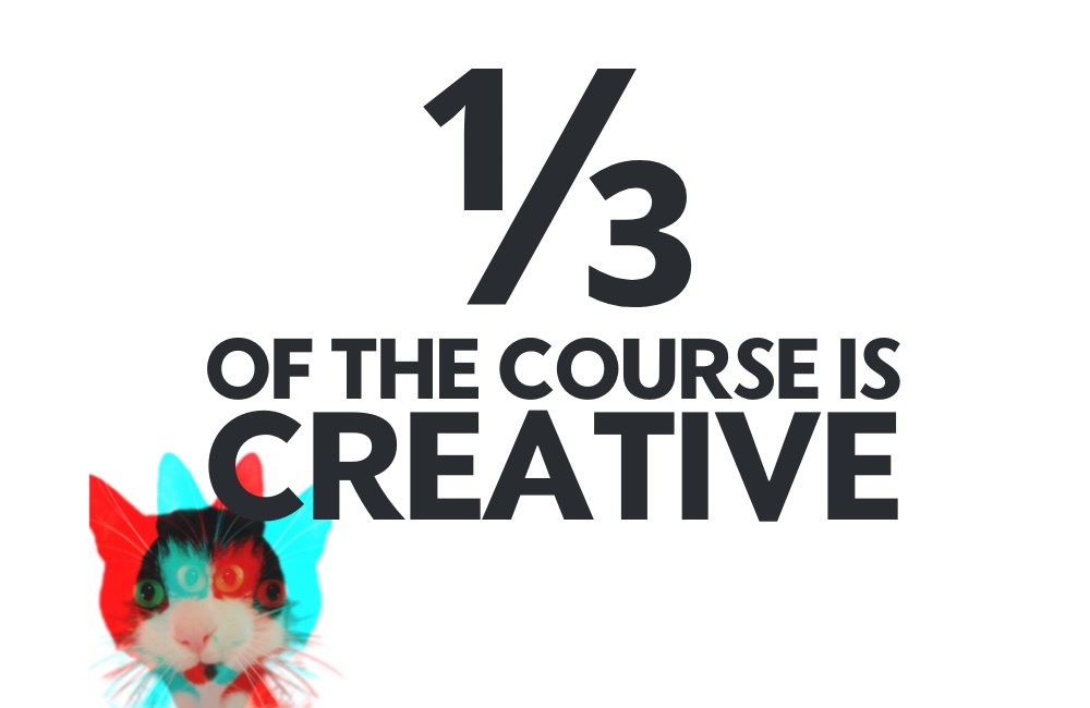 1/3 of the course is creative