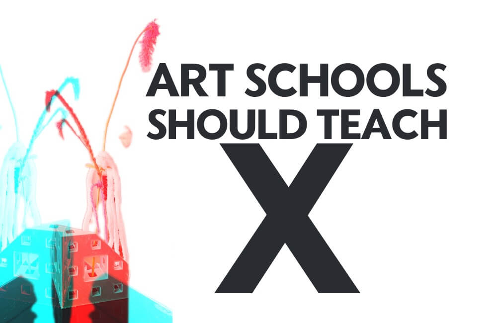 Art schools should teach x - how should art schools prepare their students