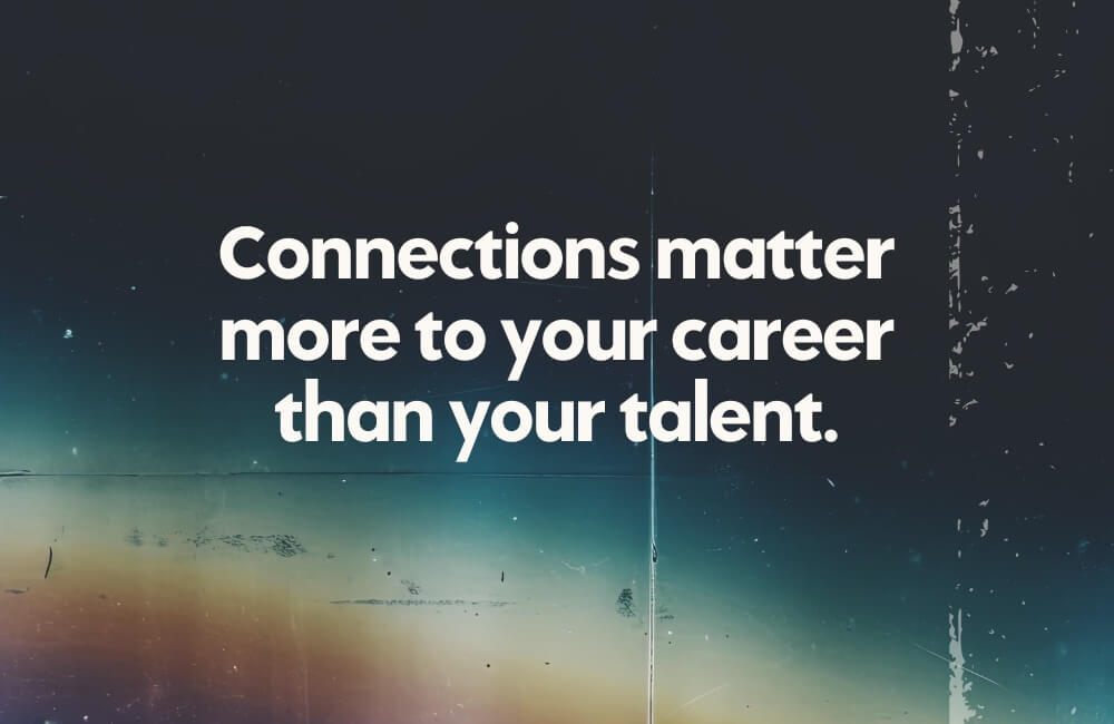 Connections matter more to your career than your talent connections matter more 5 Combinations artists need.
