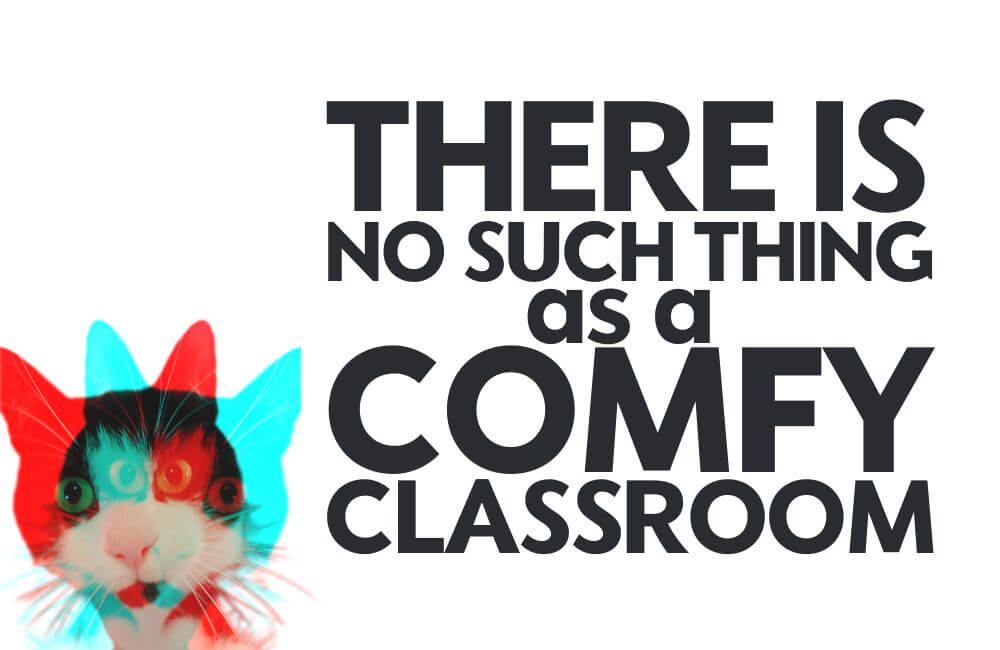 statement - there is no such thing as a a comfy classroom 