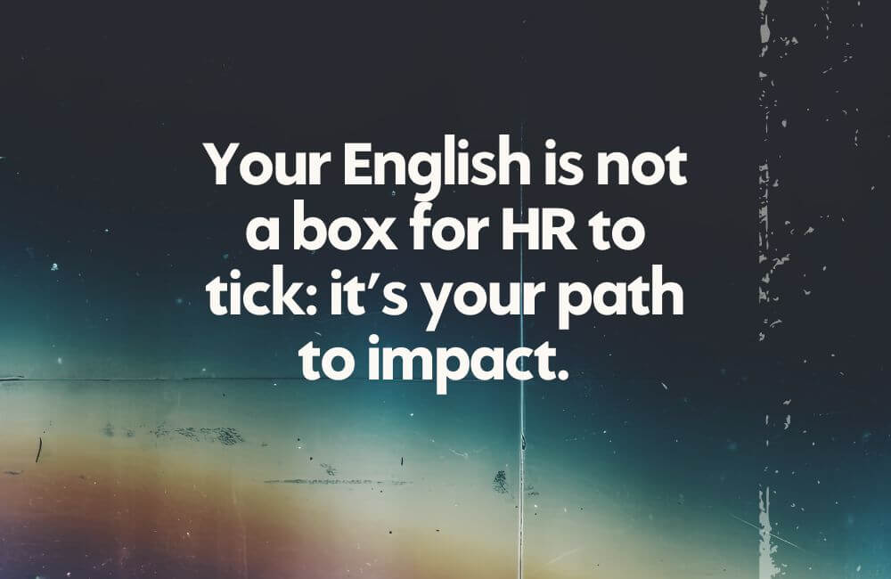 Your English is not a box for HR to tick. alternative English training
